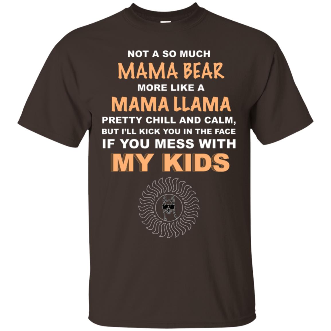 Mama Bear More Like Mama Llama Pretty Chill And Calm But I'll Kicj You In The Face If You Mess With My Kids Dark Chocolate