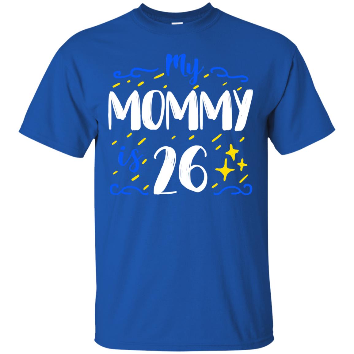 My Mommy Is 26 26th Birthday Mommy Shirt For Sons Or Daughters Royal