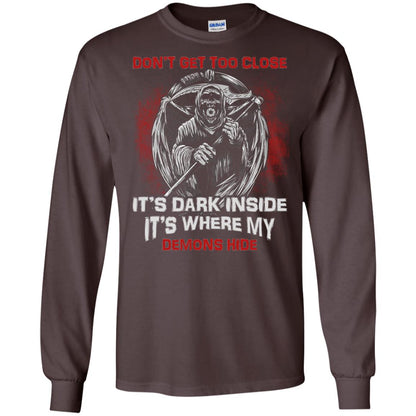 Don_t Get Too Close It_s Dark Inside It_s Where My Demons Hide Shirt Dark Chocolate