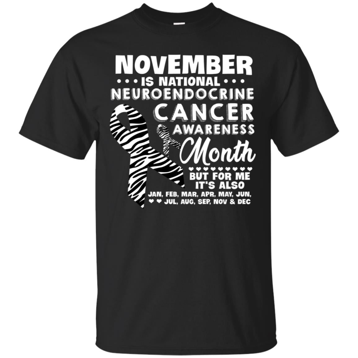 November Is National Neuroendocrine Cancer Awareness Month But For Me It's Also 12 Months ShirtG200 Gildan Ultra Cotton T-Shirt
