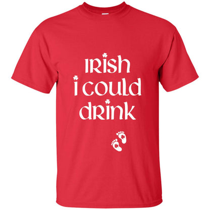 Irish I Could Drink Funny Pregnancy St Patrick_s Day T-shirt Red