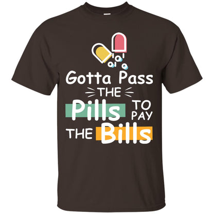 Gotta Pass The Pills To Pay The Bills Shirt Dark Chocolate