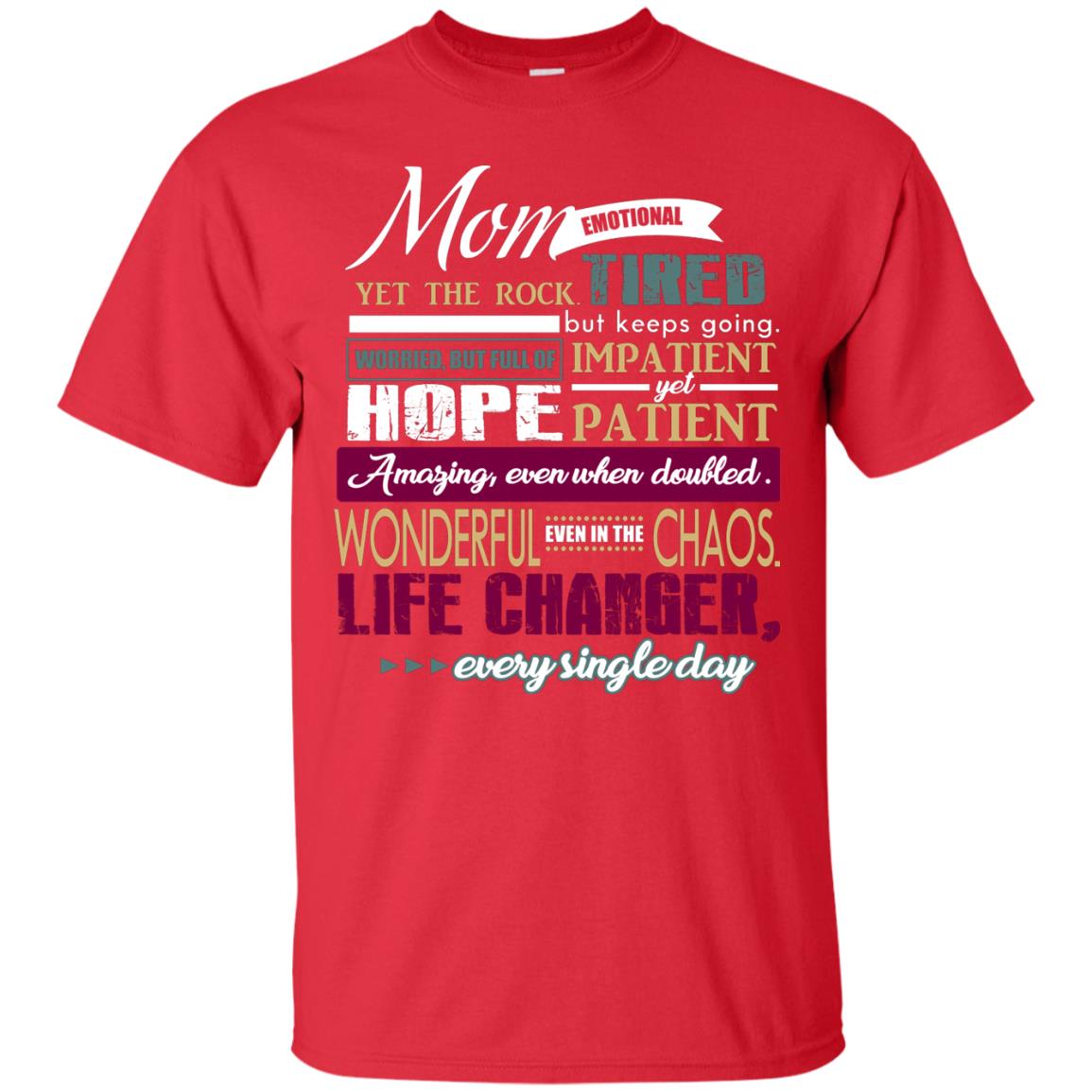 Mom Emotional Yet The Rock Tired But Keeps Going Worried But Full Of Impatient Yet Hpoe Patient Amazing Even When Doubled Mommy Shirt Red