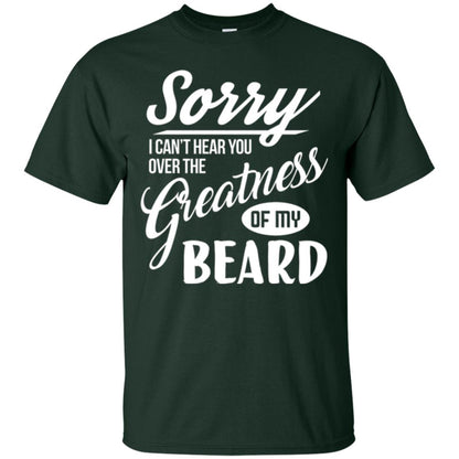 Bread Man T-shirt Sorry I Cant Hear You Over The Greatness Of My Beard Forest Green