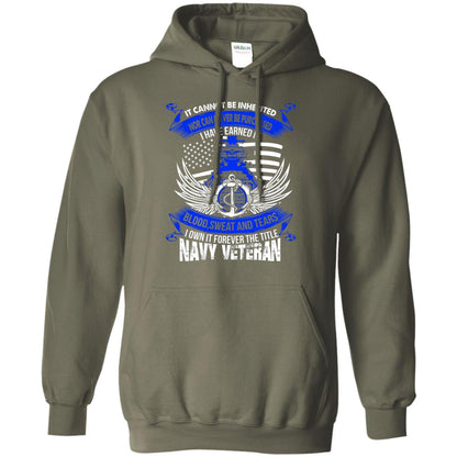 It Cannot Be Inherited Nor Can It Ever Be Purchased I Have Earned It Blood Sweat And Tears I Own It Forever The Title Navy Veteran Military Green