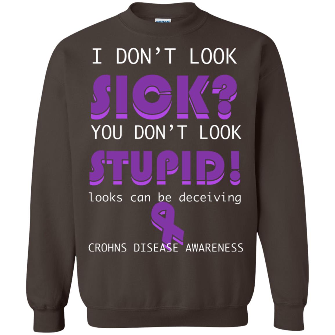 I Dont Look Sick You Dont Look Stupidlooks Can Be Deceiving Crohns Disease Awareness Dark Chocolate