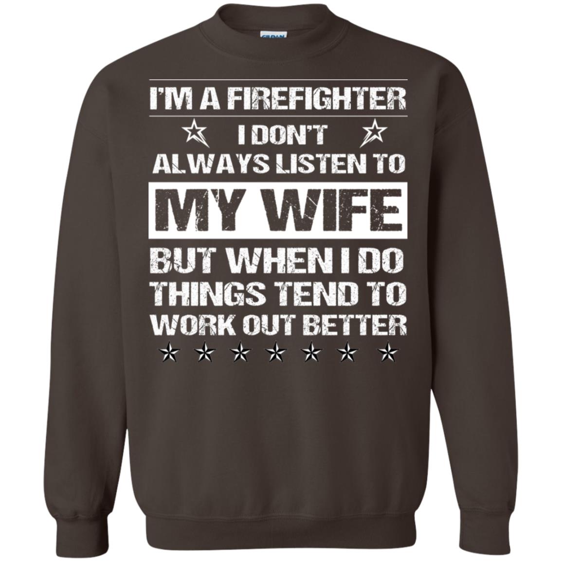 Im A Firefighter I Dont Always Listen To My Wife Shirt Dark Chocolate