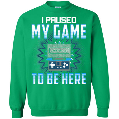Funny Gaming T-shirt I Paused My Game To Be Here Irish Green