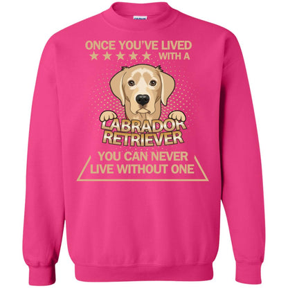 Once You've Lived With A Labrador Retriever You Can Never Live Without One Shirt Heliconia