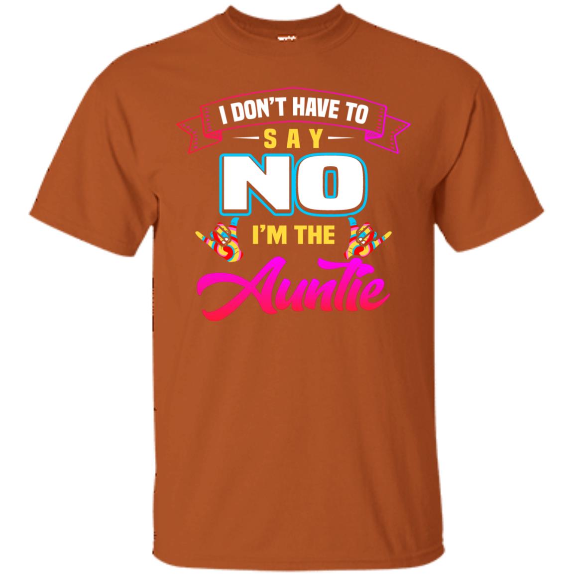 I Don't Have To Say No I'm The Auntie Aunt Shirt Texas Orange