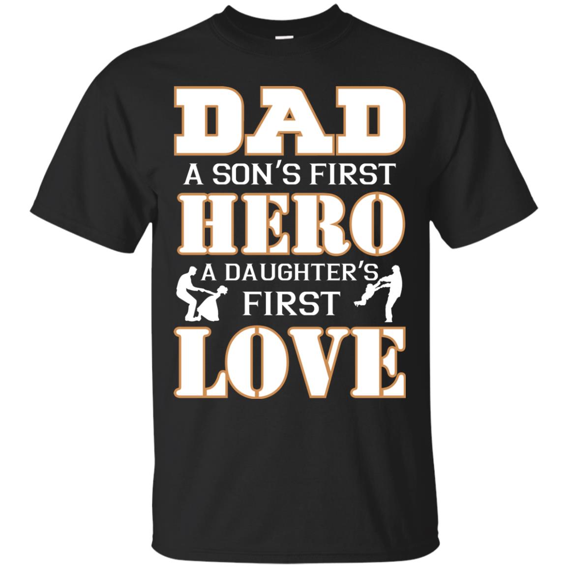 Dad A Son_s First Hero A Daughter_s First Love Daddy Shirt Black