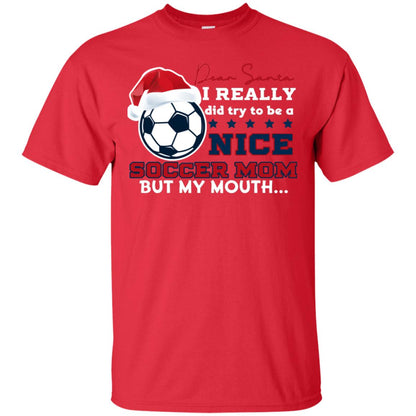 Dear Santa I Really Try Be A Good Soccer Mom But My Mouth Funny X-mas Soccer Shirt For Mommy Red