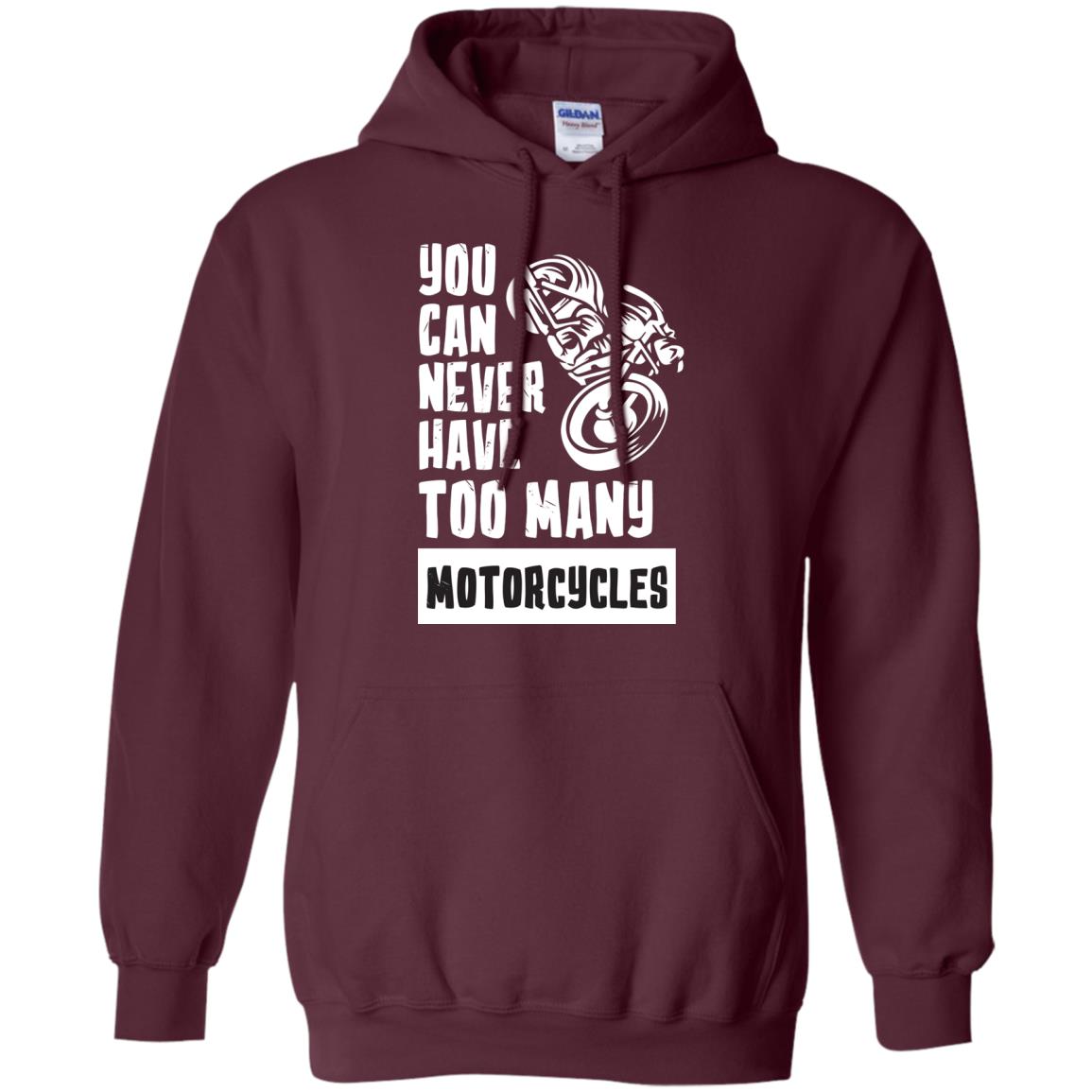 You Can Never Have Many Motorcycles ShirtG185 Gildan Pullover Hoodie 8 oz.