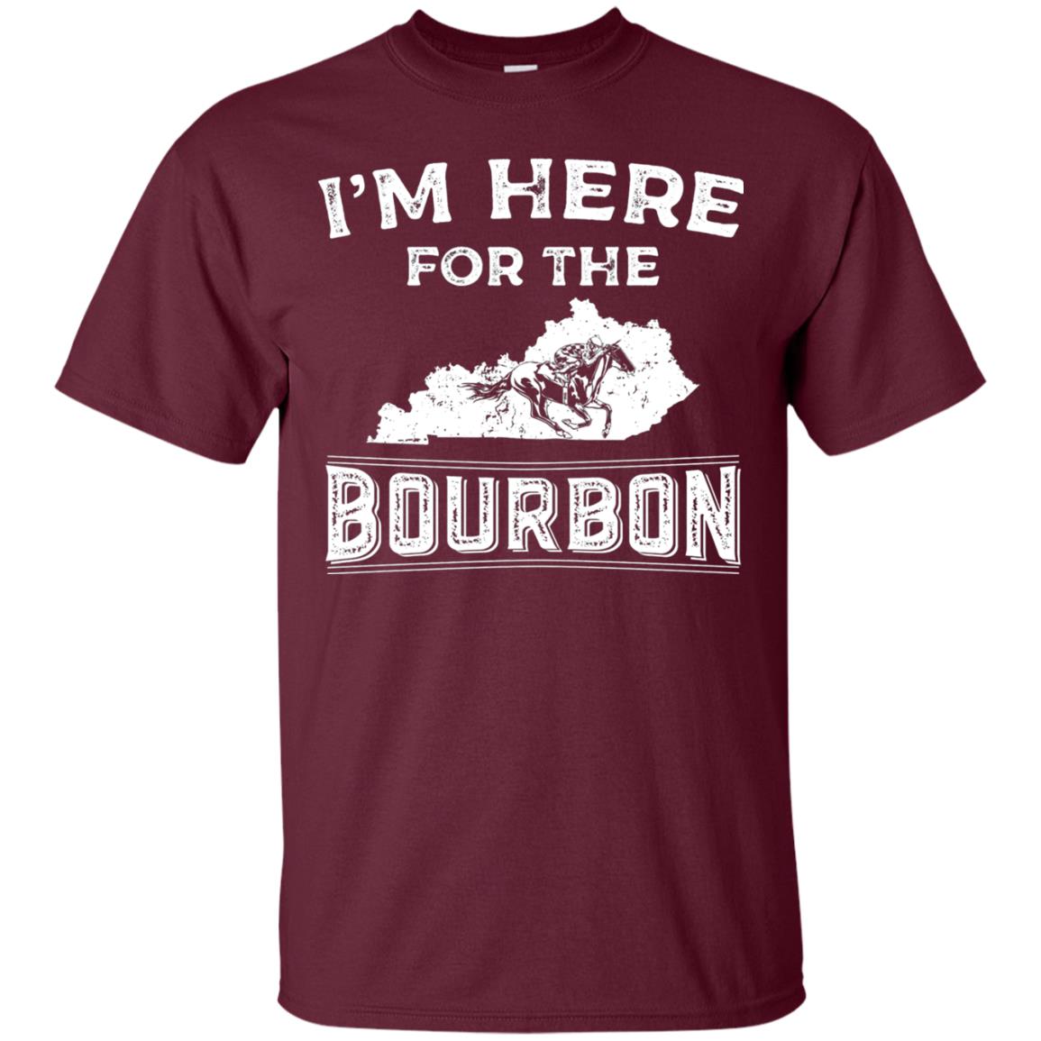 Kentucky Born Im Here For The Bourbon Shirt Maroon