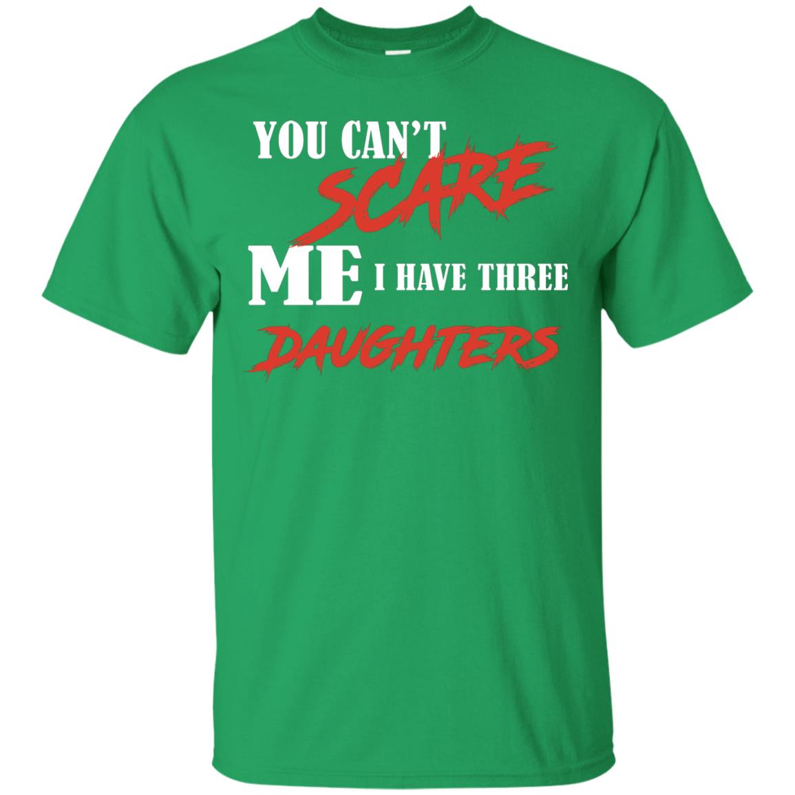 Prarents T-shirt You Can_t Scare Me I Have Three Daughters Irish Green