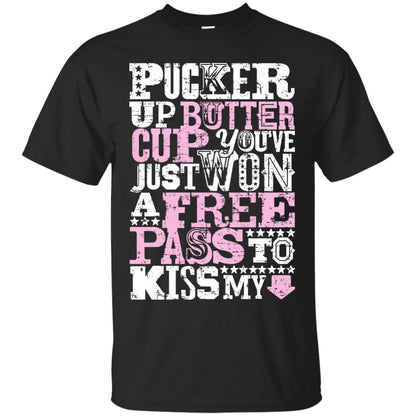 Pucker Up Butter Cup You Are Just Won A Free Pass To Kiss My Black