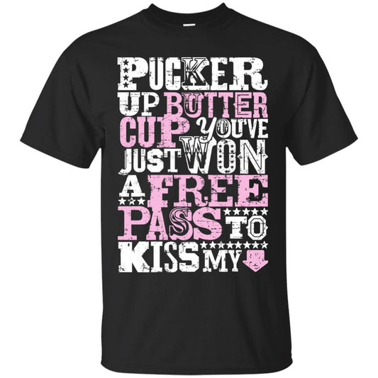 Pucker Up Butter Cup You Are Just Won A Free Pass To Kiss My Black