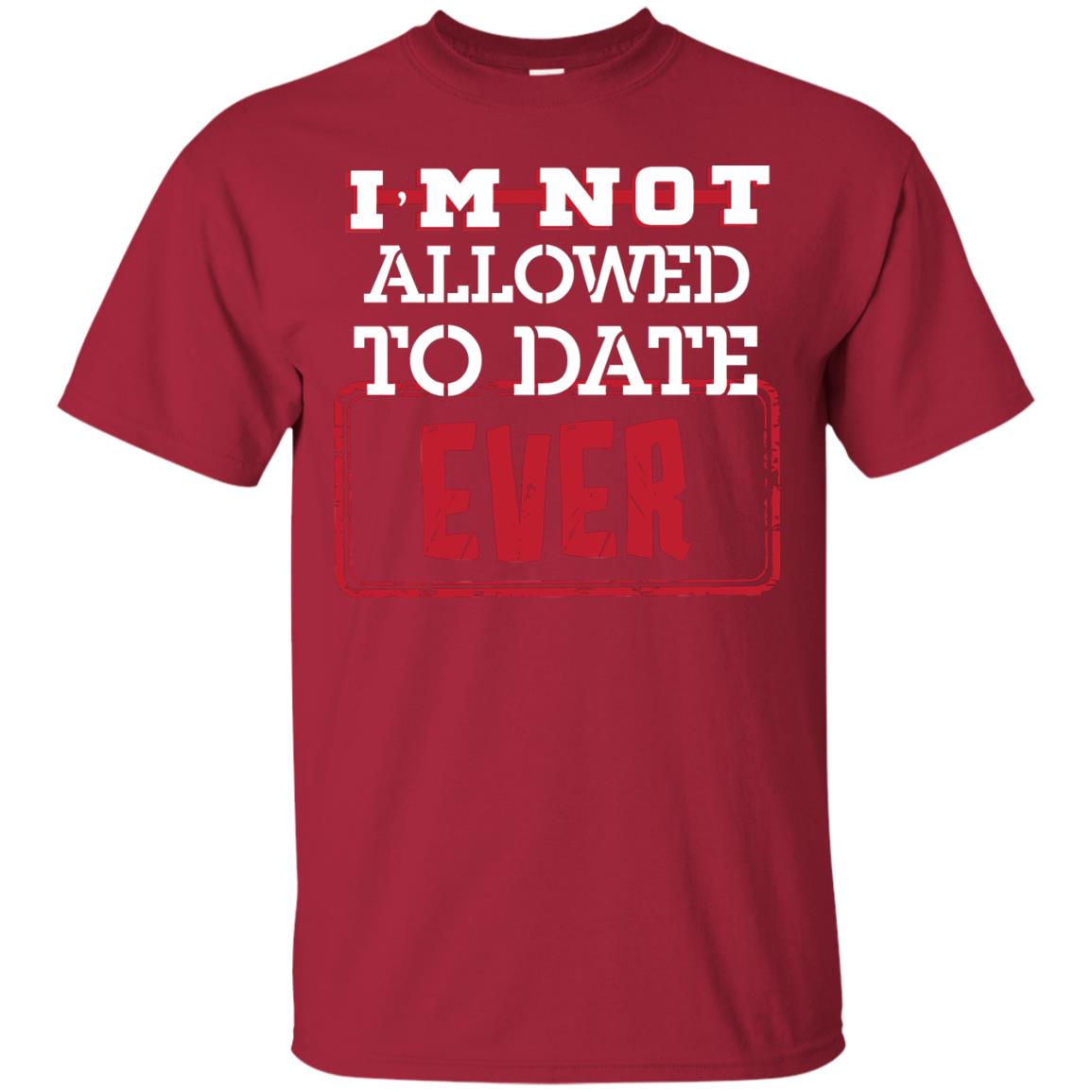 I_m Not Allowed To Date Ever Shirt For Kids Cardinal