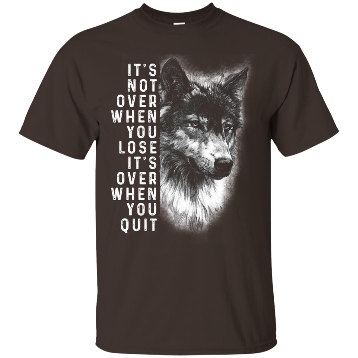 It_s Not Over When You Lose It_s Over When You Quit Shirt Dark Chocolate