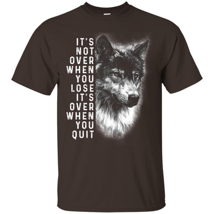 It_s Not Over When You Lose It_s Over When You Quit Shirt Dark Chocolate