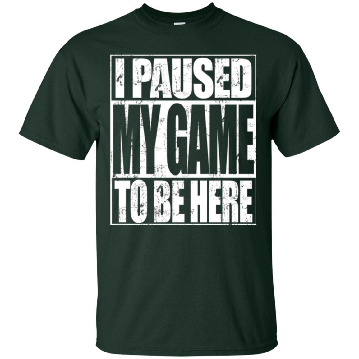 Funny Gamer T-shirt I Paused My Game To Be Here Forest Green