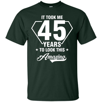 It Took Me 45 Years To Look This Amazing 45th Birthday Shirt Forest