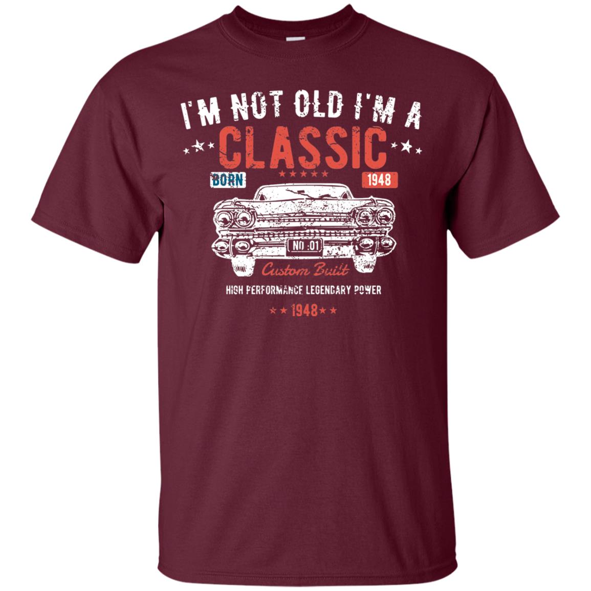 I_m Not Old I_m A Classic Born 1948 Funny 70th Birthday T-shirt Maroon