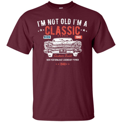 I_m Not Old I_m A Classic Born 1948 Funny 70th Birthday T-shirt Maroon