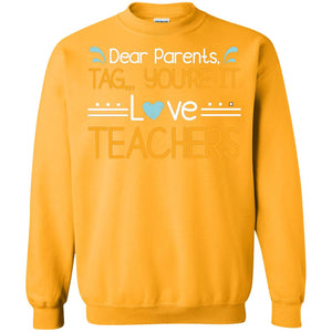 Dear Parents Tag You_re It Love Teachers Last Day Of School ShirtG180 Gildan Crewneck Pullover Sweatshirt 8 oz.