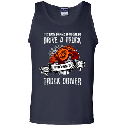 It's Easy To Find Someone To Driver A Truck But It's Hard To Finda Truck Driver Shirt Navy