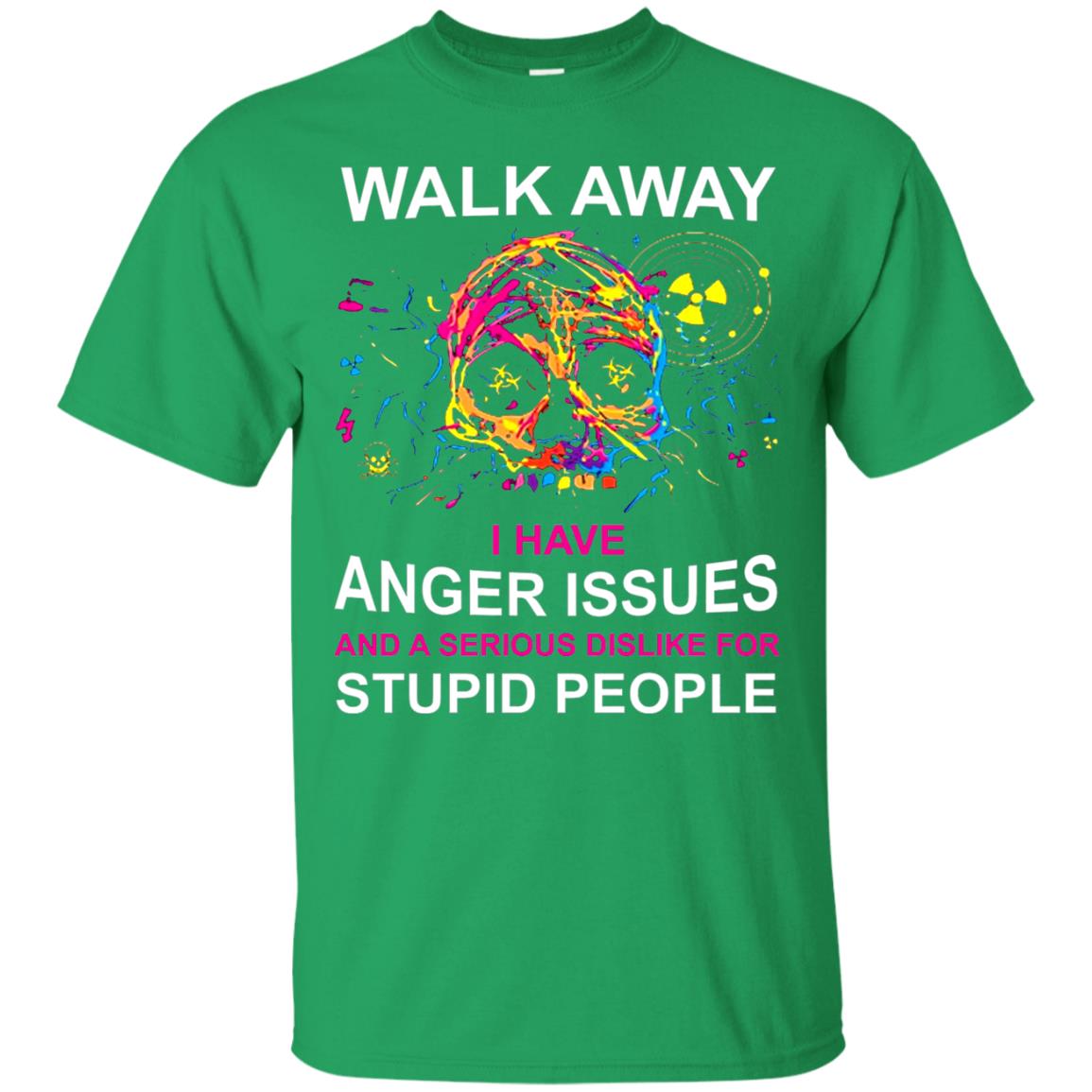 Walk Away I Have Anger Issues And A Serious Dislike T-shirt Irish Green