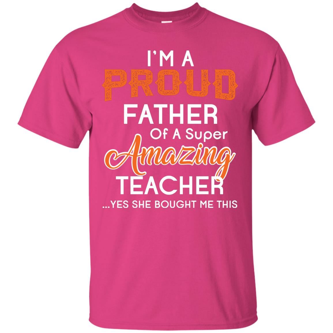 I’m A Proud Father Of A Super Amazing Teacher Daddy T-shirt Heliconia