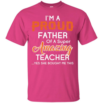 I’m A Proud Father Of A Super Amazing Teacher Daddy T-shirt Heliconia