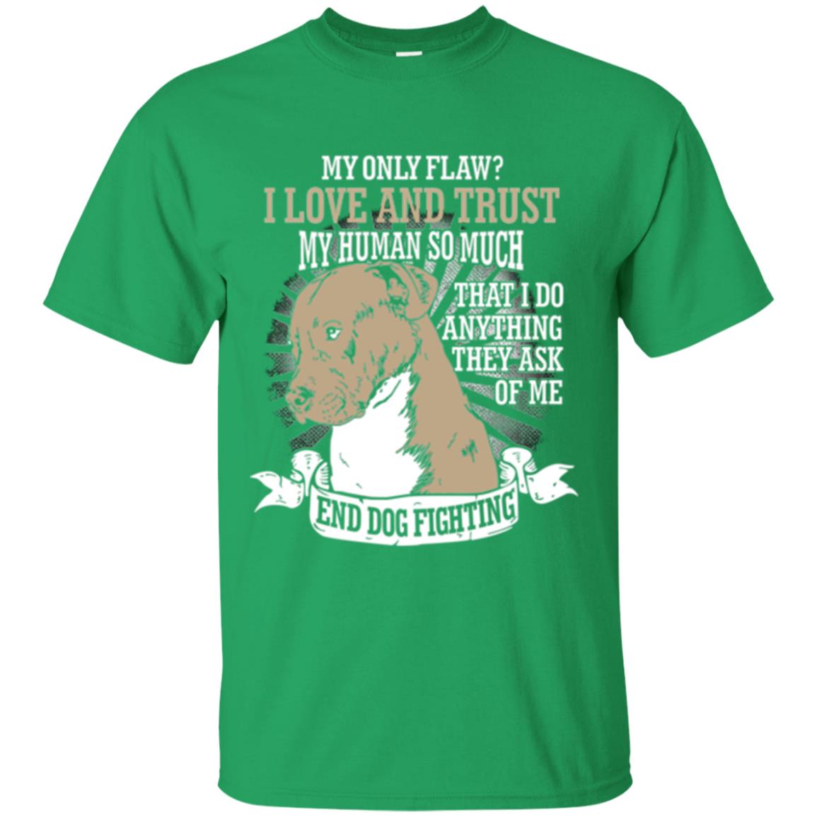 I Do Anything They Ask Of Me End Dog Fighting Shirt Irish Green