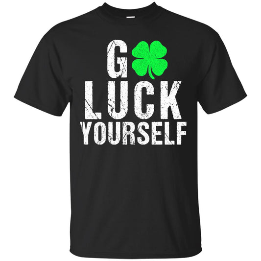 Go Luck Yourself Funny Saint Patrick_s Day T-shirt Black