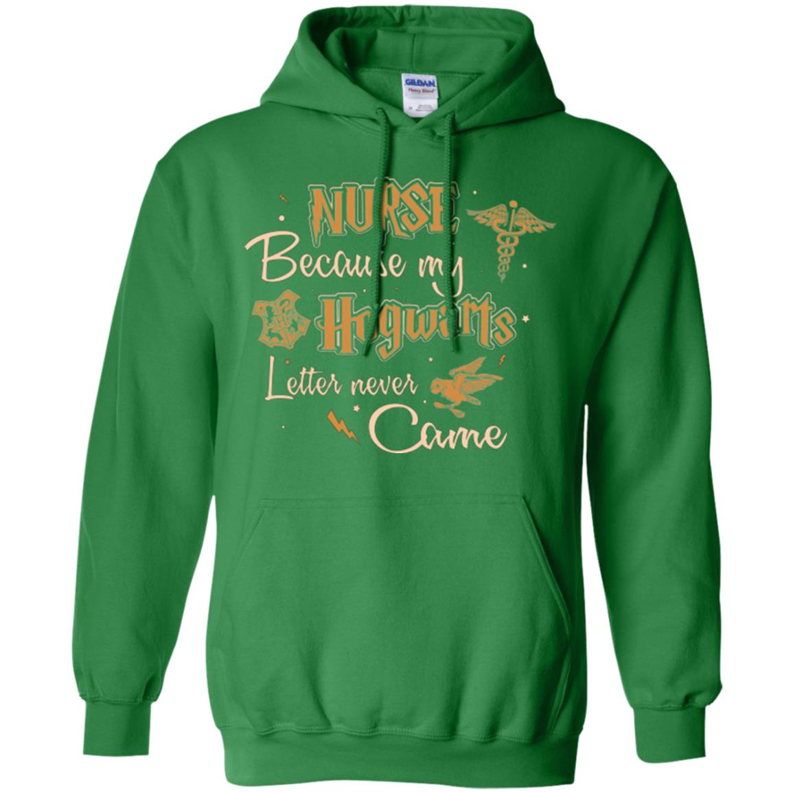 Nurse Because My Hogwarts Letter Never Came Harry Potter Fan T-shirtG185 Gildan Pullover Hoodie 8 oz.