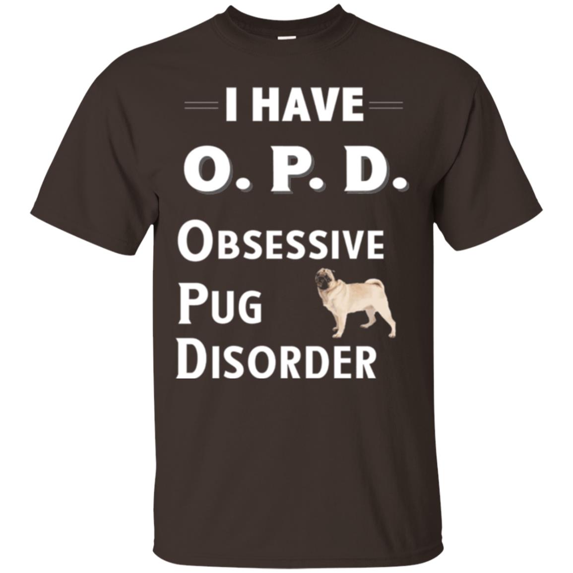 Dog Lovers T-shirt I Have Opd Obsessive Pug Disorder Dark Chocolate