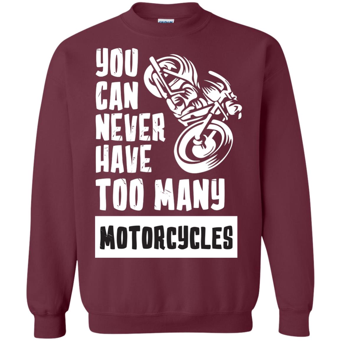 You Can Never Have Many Motorcycles ShirtG180 Gildan Crewneck Pullover Sweatshirt 8 oz.