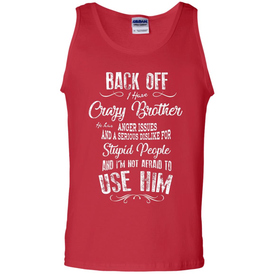 Back Off I Have A Crazy Brother And I'm Not Afraid To Use Him Sibling Quote My Brother Shirt Red
