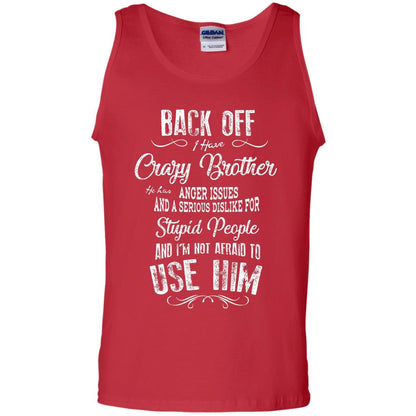 Back Off I Have A Crazy Brother And I'm Not Afraid To Use Him Sibling Quote My Brother Shirt Red