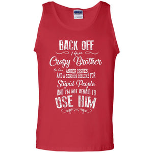 Back Off I Have A Crazy Brother And I'm Not Afraid To Use Him Sibling Quote My Brother ShirtG220 Gildan 100% Cotton Tank Top