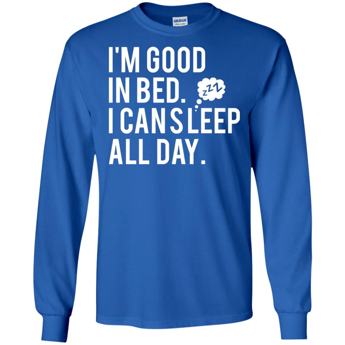 I_m Good In Bed I Can Sleep All Day T-shirt Royal