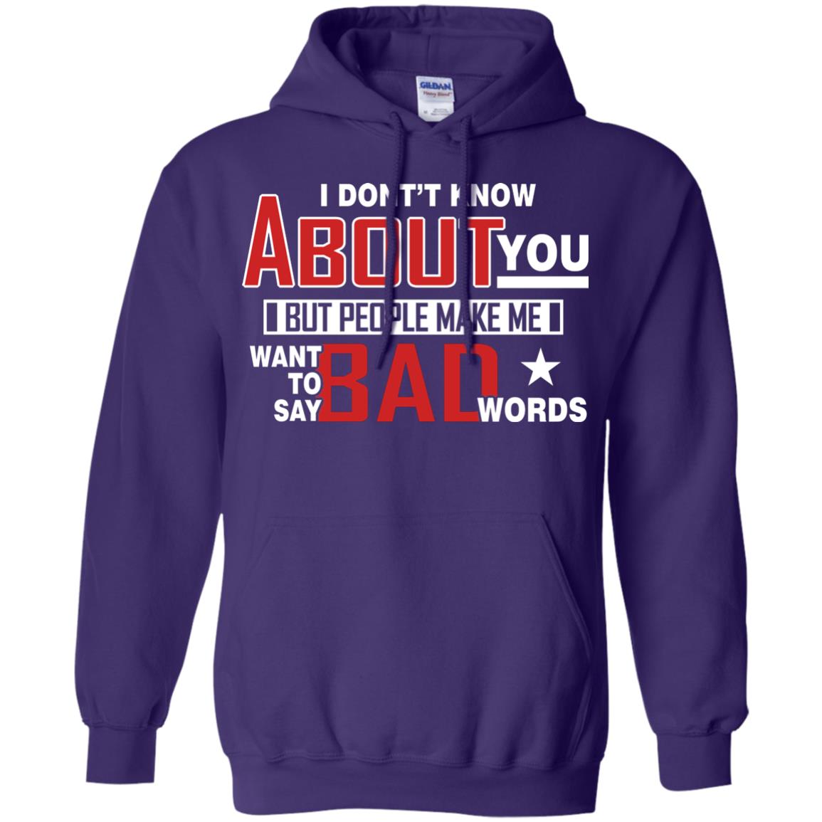 I Don_t Know About You But People Make Me Want To Say Bad Words Shirt Purple