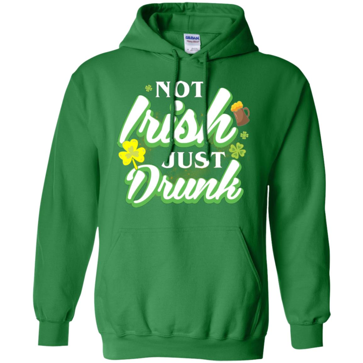 St. Patrick's Day T-shirt Not Irish Just Drunk Irish Green