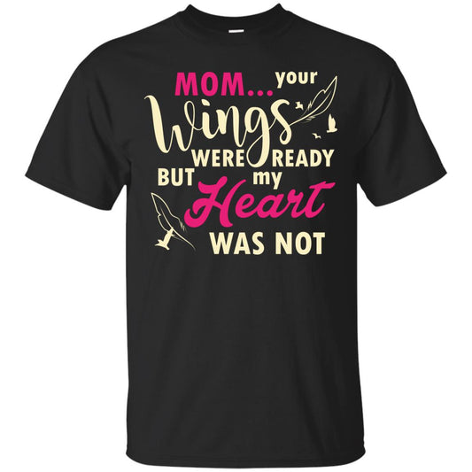 Mom Your Wings Were Ready But My Heart Was Not Best Shirt For Son Or Daughter Black