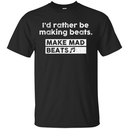 I_d Rather Be Making Beats Music Producer T-shirt Black
