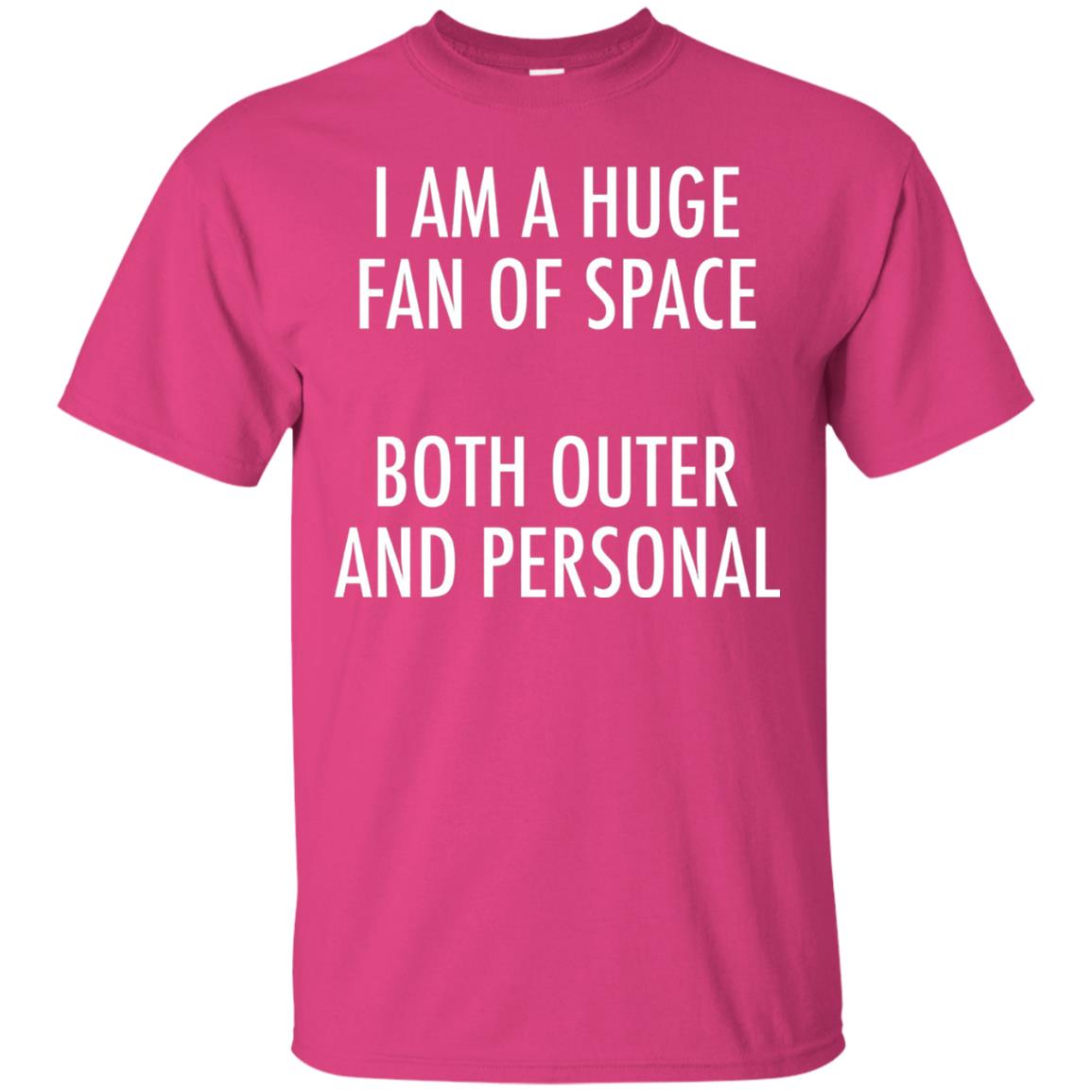 I Am A Huge Fan Of Space Both Outer And Personal T-shirt Heliconia