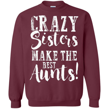 Aunt T-shirt Crazy Sisters Make The Best Aunts Maroon
