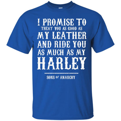 I Promise To Treat You As Good As My Leather And Ride You As Much As My Harley Royal