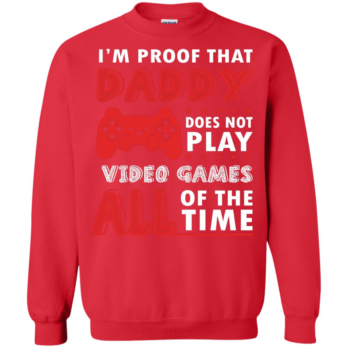 I_m Proof That Daddy Doesn_t Not Play Video Games All Of The Time Shirt Red